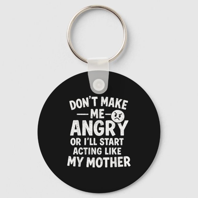 Don't Make Me Angry Or I'll Start Acting Like My M Keychain (Front)