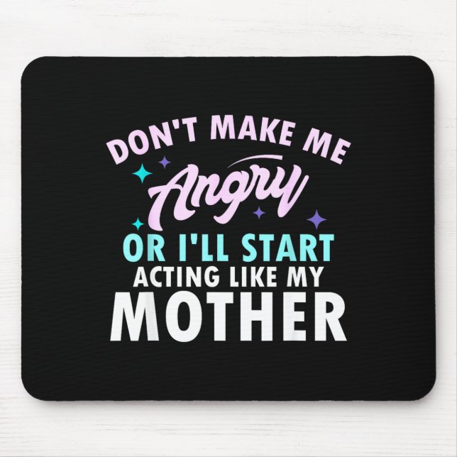 Don't Make Me Angry Or I'll Start Acting Like My M Mouse Pad (Front)