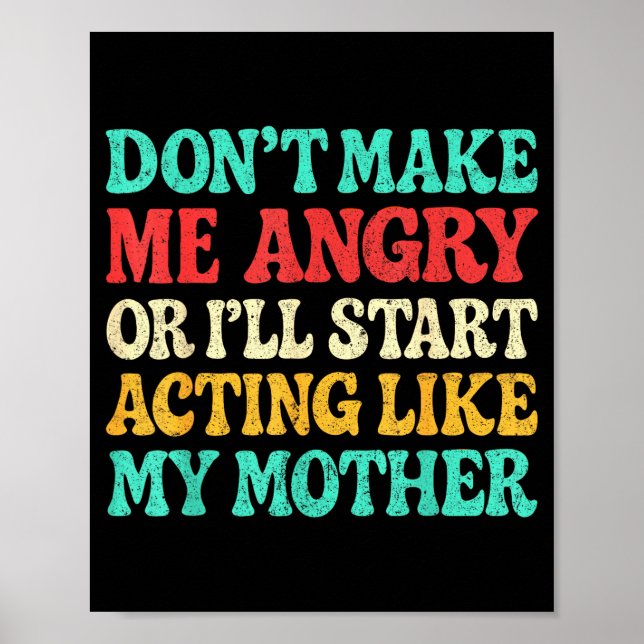 Don't Make Me Angry Or I'll Start Acting Like My M Poster (Front)
