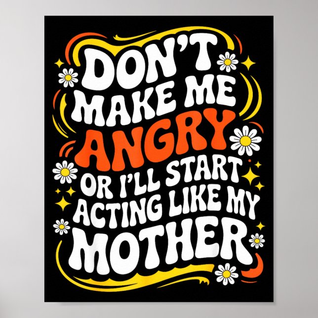 Don't Make Me Angry Or I'll Start Acting Like My M Poster (Front)