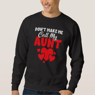 Dont Make Me Call My Aunt Family Sister Aunt Sweatshirt