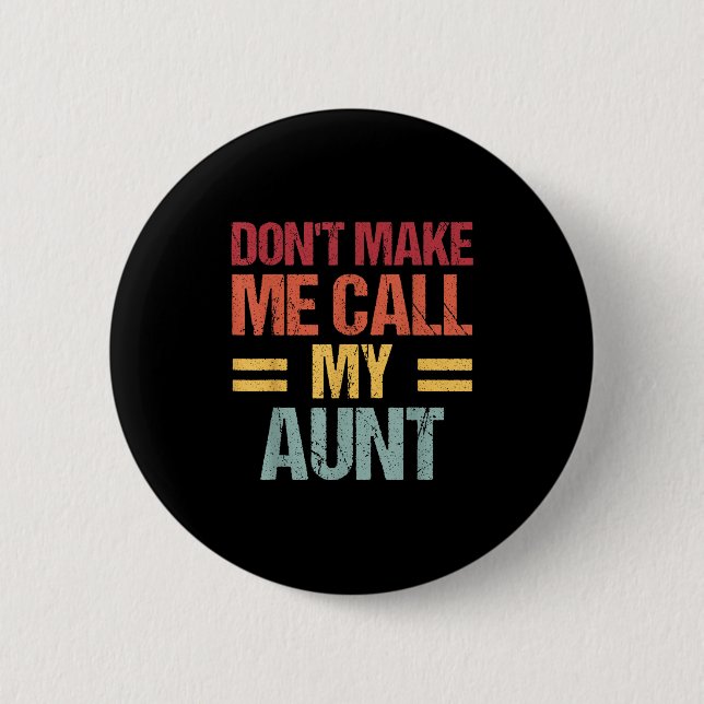 Dont Make Me Call My Aunt Funny Child Kid Mothers  2 Inch Round Button (Front)
