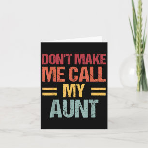 Dont Make Me Call My Aunt Funny Child Kid Mothers Card