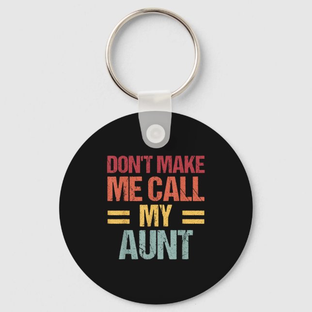 Dont Make Me Call My Aunt Funny Child Kid Mothers  Keychain (Front)