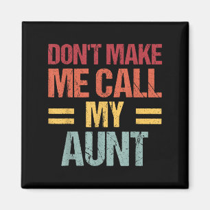 Dont Make Me Call My Aunt Funny Child Kid Mothers Magnet