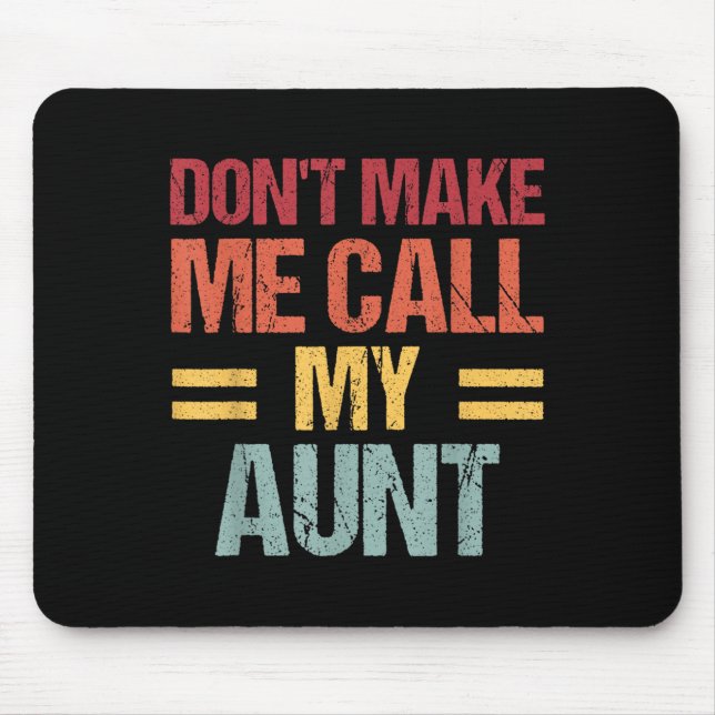 Dont Make Me Call My Aunt Funny Child Kid Mothers  Mouse Pad (Front)