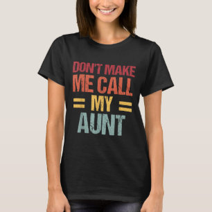 Dont Make Me Call My Aunt Funny Child Kid Mothers  T-Shirt