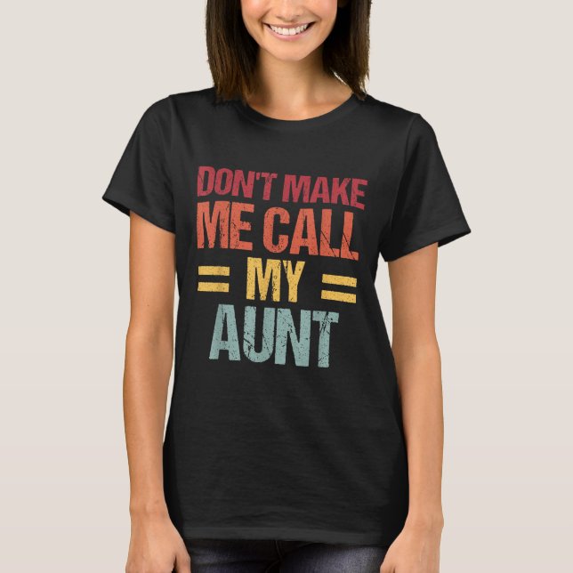 Dont Make Me Call My Aunt Funny Child Kid Mothers  T-Shirt (Front)