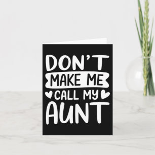 Dont Make Me Call My Aunt Mothers Day Card