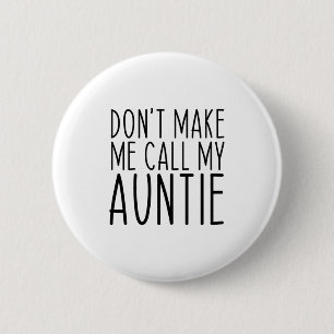 Dont Make Me Call My Auntie Aunt Funny Vintage 2 Inch Round Button