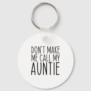 Dont Make Me Call My Auntie Aunt Funny Vintage  Keychain