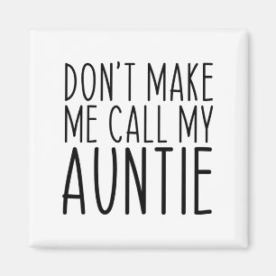 Dont Make Me Call My Auntie Aunt Funny Vintage Magnet