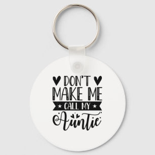 Don't Make Me Call My Auntie Funny Auntie  Keychain