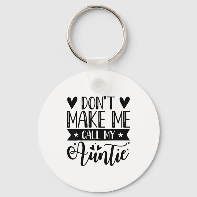 Don't Make Me Call My Auntie Funny Auntie  Keychain (Front)