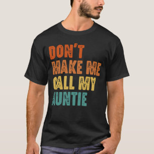 Don't Make Me Call My Auntie Funny Niece Nephew T-Shirt