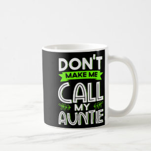 Don't Make Me Call My Auntie Kids Funny Newphew Ni Coffee Mug