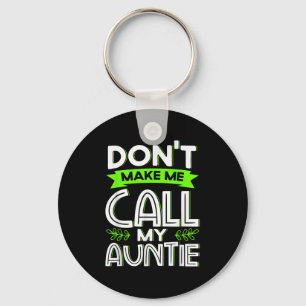 Don't Make Me Call My Auntie Kids Funny Newphew Ni Keychain