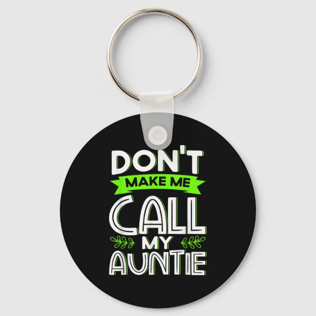 Don't Make Me Call My Auntie Kids Funny Newphew Ni Keychain (Front)