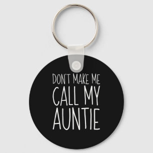 Dont Make Me Call My Auntie Shirt Funny Kids Boy G Keychain