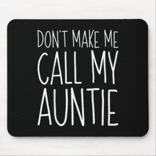 Dont Make Me Call My Auntie Shirt Funny Kids Boy G Mouse Pad