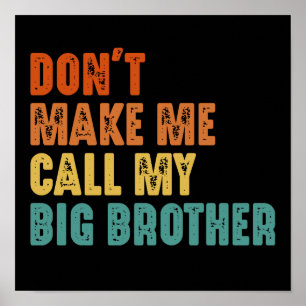 Don't Make Me Call My Big Brother Funny Poster