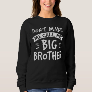 Don't Make Me Call My Big Brother - Siblings Siste Sweatshirt