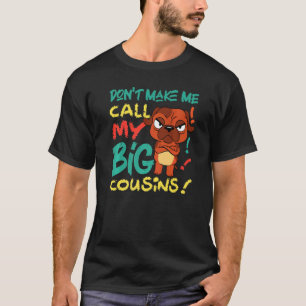 Don't Make Me Call My Big Cousins Dog T-Shirt