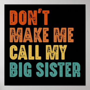 Don't Make Me Call My Big Sister Vintage Funny Poster