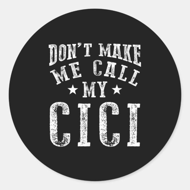 Don't Make Me Call My Cici Grandma Fun Granhild Qu Classic Round Sticker (Front)
