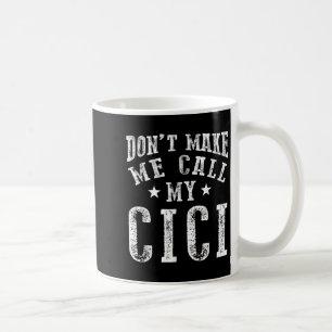 Don't Make Me Call My Cici Grandma Fun Granhild Qu Coffee Mug