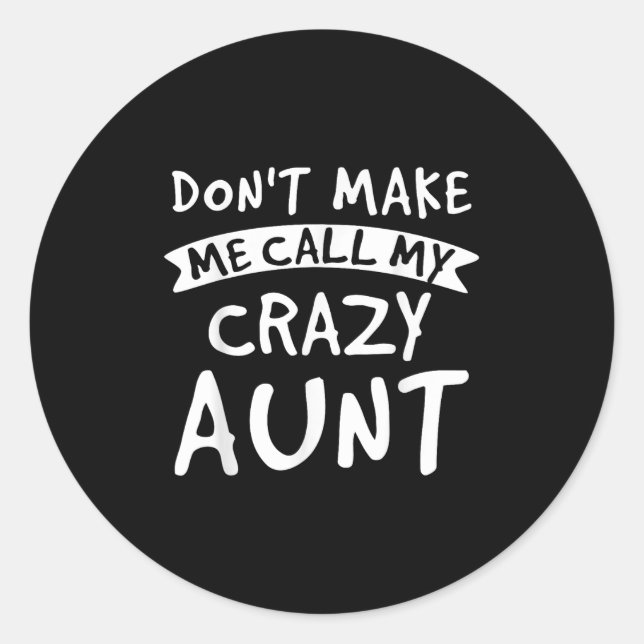 Don't Make Me Call My Crazy Aunt - Nephew Niece Fu Classic Round Sticker (Front)
