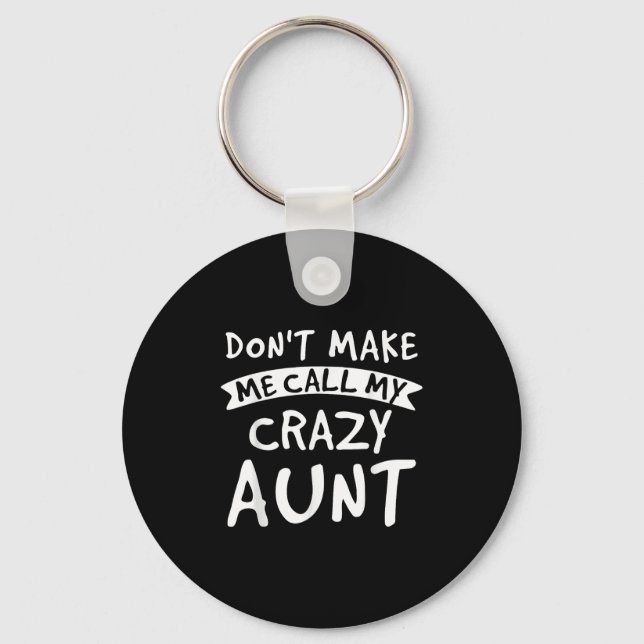 Don't Make Me Call My Crazy Aunt - Nephew Niece Fu Keychain (Front)
