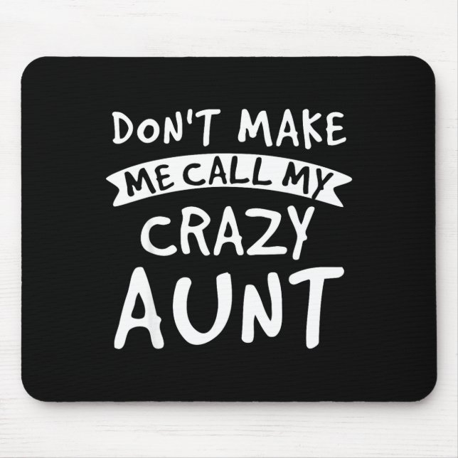 Don't Make Me Call My Crazy Aunt - Nephew Niece Fu Mouse Pad (Front)