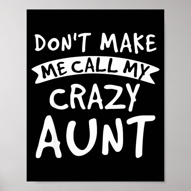 Don't Make Me Call My Crazy Aunt - Nephew Niece Fu Poster (Front)
