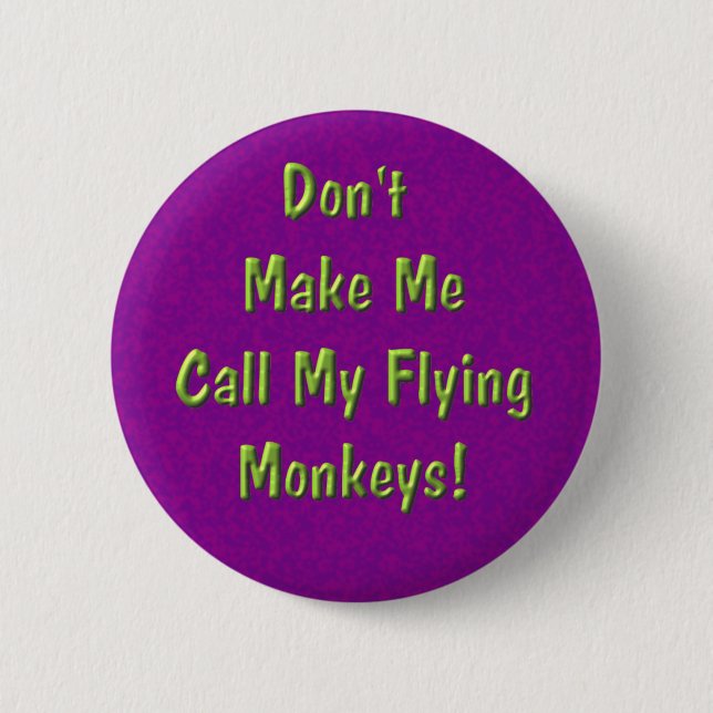 Don't Make Me Call My Flying Monkeys! 2 Inch Round Button (Front)
