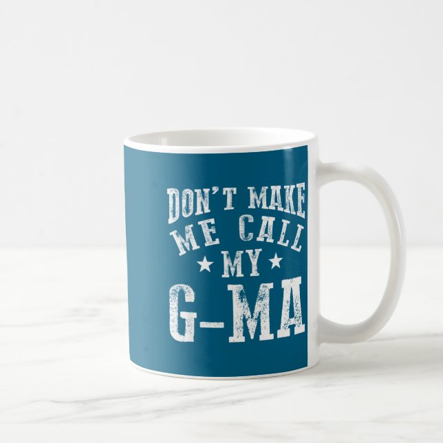 Don't Make Me Call My G-ma Grandma Funny Granhild  Coffee Mug (Right)
