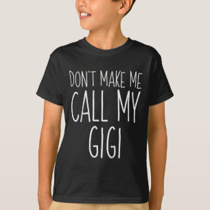Dont Make Me Call My Gigi Shirt Funny Kids Boy Gir
