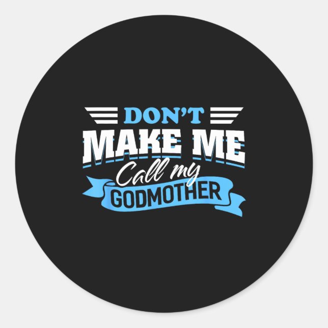 Don't Make Me Call My Godmother Funny Cute Gohild  Classic Round Sticker (Front)