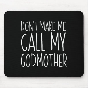 Dont Make Me Call My Godmother Shirt Godson Goddau Mouse Pad