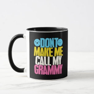 Don't Make Me Call My Grammy" Funny Sassy Grandma Mug