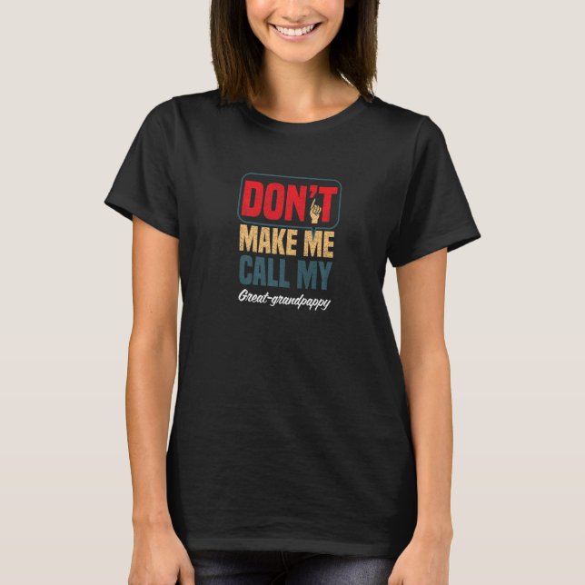 Don't Make Me Call My Great Grandpappy  Family Hum T-Shirt (Front)