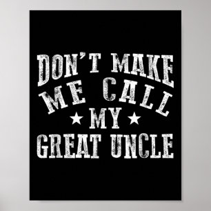 Don't Make Me Call My Great Uncle Funny Great Neph Poster