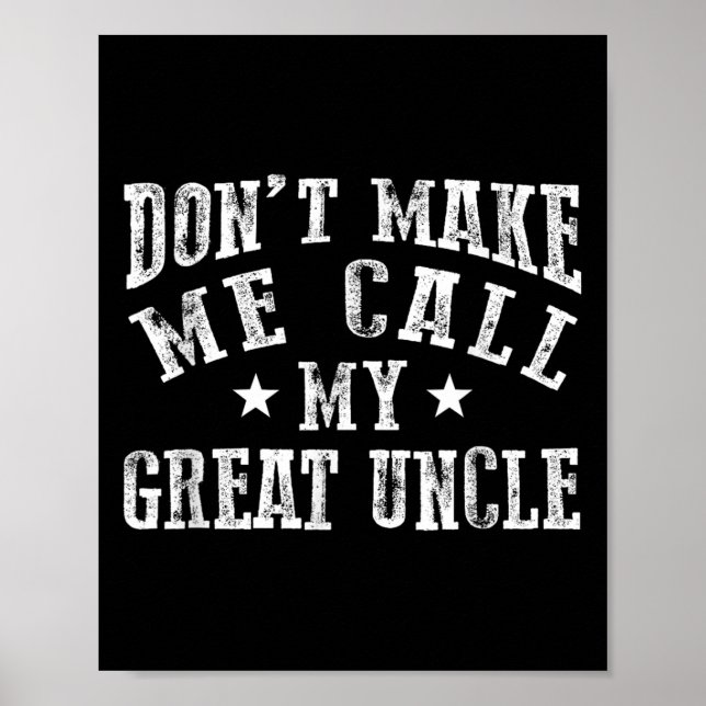 Don't Make Me Call My Great Uncle Funny Great Neph Poster (Front)