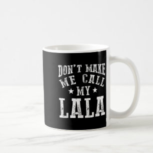 Don't Make Me Call My Lala Grandma Fun Granhild Qu Coffee Mug