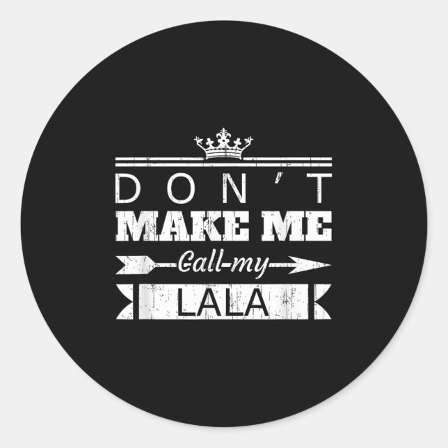 Don't Make Me Call My Lala Grandma Funny Granhild  Classic Round Sticker (Front)