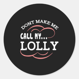 Dont Make Me Call My Lolly Grandma Funny Grandkids Classic Round Sticker