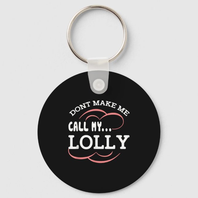 Dont Make Me Call My Lolly Grandma Funny Grandkids Keychain (Front)