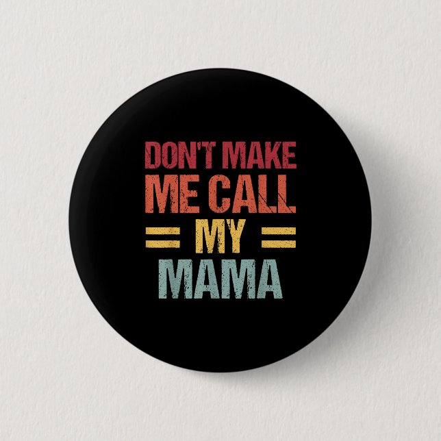 Dont Make Me Call My Mama Funny Child Kid Mothers  2 Inch Round Button (Front)