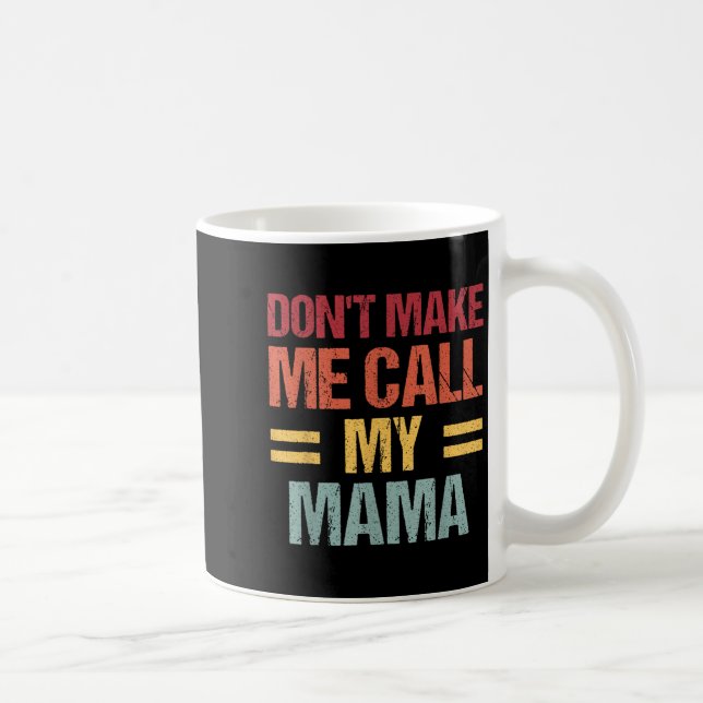 Dont Make Me Call My Mama Funny Child Kid Mothers  Coffee Mug (Right)