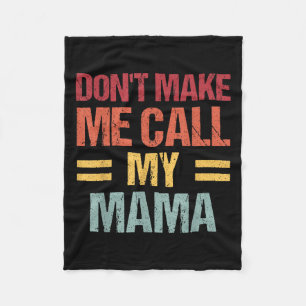 Dont Make Me Call My Mama Funny Child Kid Mothers  Fleece Blanket